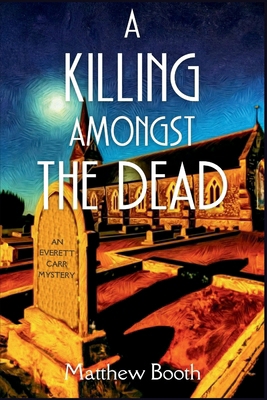 A Killing Amongst the Dead: An Everett Carr Mys... 1685125514 Book Cover