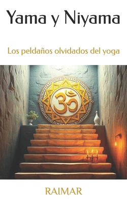 Yama y Niyama: Los peldaños olvidados del yoga [Spanish] B0FBL5VMSR Book Cover