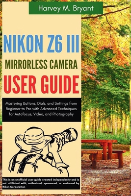 Nikon Z6 III Mirrorless Camera User Guide: Mast... B0FHWZYGTH Book Cover