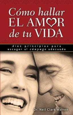 Como Hallar el Amor de Tu Vida: Diez Principios... [Spanish] 0789914360 Book Cover