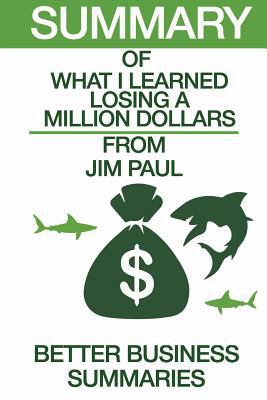 Summary of What I Learned Losing a Million Dollars : From Jim Paul and Brendan Moynihan 1540349233 Book Cover