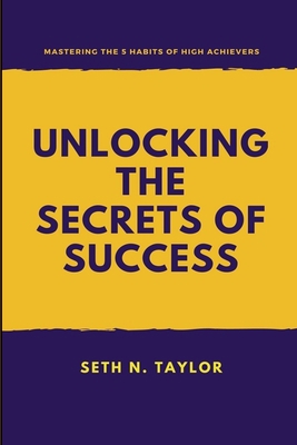 Unlocking the Secrets of Success: Mastering the... B0C12DRGQL Book Cover