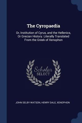 The Cyropaedia: Or, Institution of Cyrus, and t... 1376484560 Book Cover