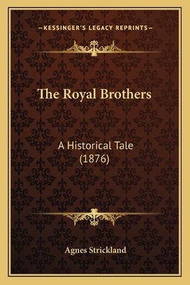 The Royal Brothers: A Historical Tale (1876) 1165896044 Book Cover