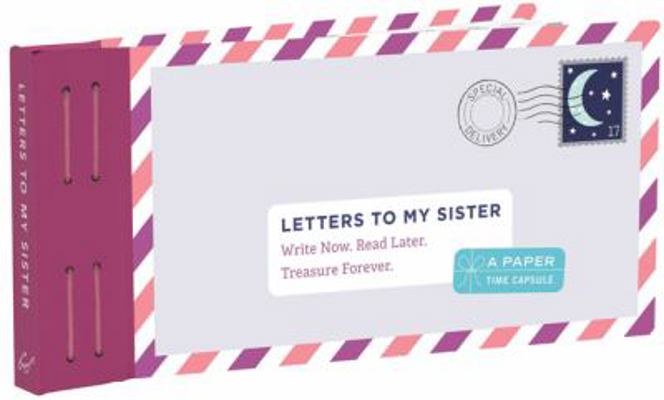 Letters to My Sister: Write Now. Read Later. Treasure Forever. (My Sister Gifts, Open When Letters for Sisters, Gifts for Sisters) 1452159491 Book Cover