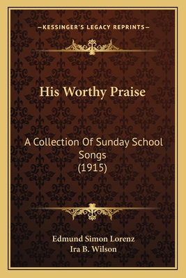 His Worthy Praise: A Collection Of Sunday Schoo... 1164882422 Book Cover