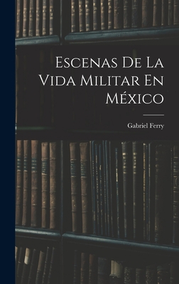 Escenas De La Vida Militar En México [Spanish] 1018359532 Book Cover