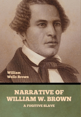 Narrative of William W. Brown, a Fugitive Slave B0DWXX8HZL Book Cover