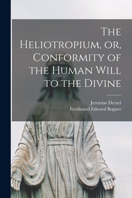 The Heliotropium, or, Conformity of the Human W... 1014663652 Book Cover