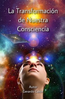 La Transformación de Nuestra Consciencia [Spanish] B0863S9NXT Book Cover
