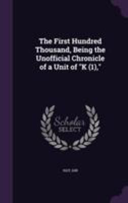 The First Hundred Thousand, Being the Unofficia... 1355455871 Book Cover