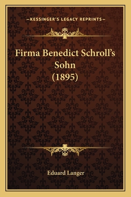 Firma Benedict Schroll's Sohn (1895) [German] 1166461106 Book Cover