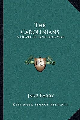 The Carolinians: A Novel Of Love And War 1163825948 Book Cover