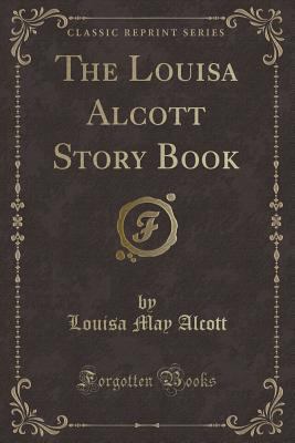 The Louisa Alcott Story Book (Classic Reprint) 1330145739 Book Cover