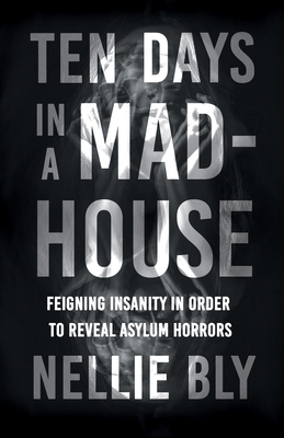Ten Days in a Mad-House: Feigning Insanity in O... 1528719492 Book Cover