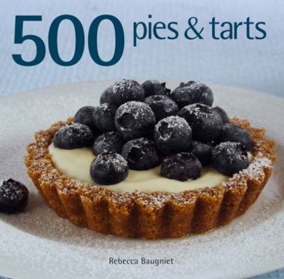 500 Pies & Tarts. Rebecca Baugniet 1845432185 Book Cover