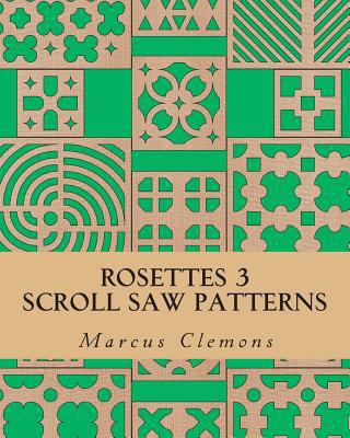 Rosettes 3: Scroll Saw Patterns: Scroll Saw Pat... 150084375X Book Cover