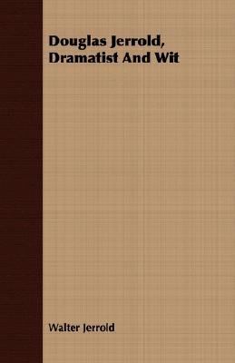Douglas Jerrold, Dramatist and Wit 1406783986 Book Cover