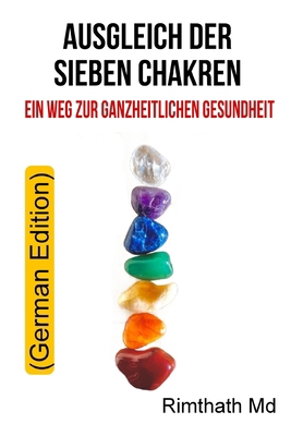 Ausgleich Der Sieben Chakren: Ein Weg Zur Ganzh... [German] B0FVX4RB7T Book Cover