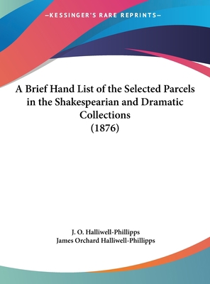 A Brief Hand List of the Selected Parcels in th... 1161754385 Book Cover