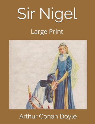 Sir Nigel: Large Print 169397987X Book Cover