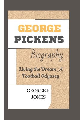 George Pickens Biography: Living the Dream-A Fo...            Book Cover