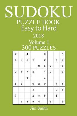 300 Easy to Hard Sudoku Puzzle Book - 2018 1978004877 Book Cover