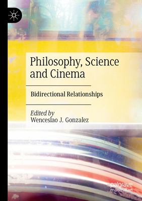 Philosophy, Science and Cinema: Bidirectional R... 3031689917 Book Cover
