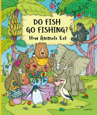 Do Fish Go Fishing?: How Animals Eat 8000072831 Book Cover