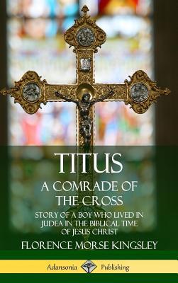 Titus: A Comrade of the Cross; Story of a Boy W... 0359749321 Book Cover