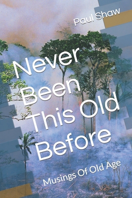Never Been This Old Before: Musings Of Old Age B0B4D66322 Book Cover
