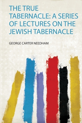 The True Tabernacle: a Series of Lectures on th... 0371188660 Book Cover