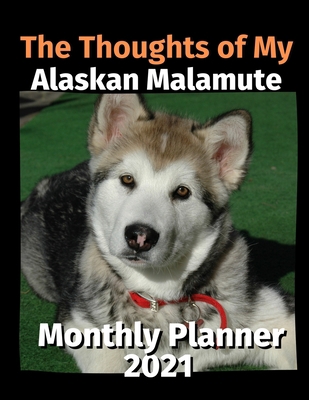 The Thoughts of My Alaskan Malamute: Monthly Pl... B08DF1XT7Z Book Cover