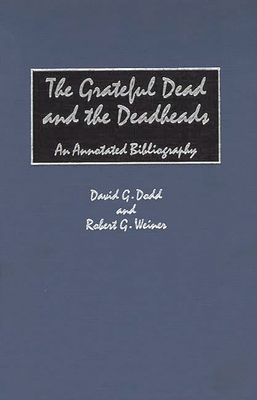 The Grateful Dead and the Deadheads: An Annotat... 0313301417 Book Cover