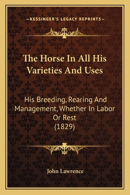The Horse In All His Varieties And Uses: His Br... 1165114437 Book Cover