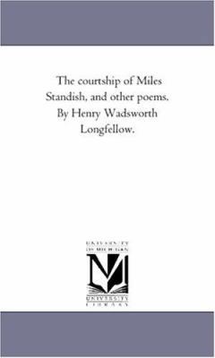 The Courtship of Miles Standish, and Other Poem... 1425519091 Book Cover