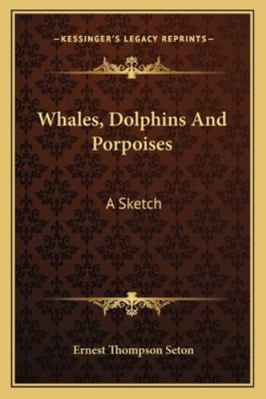 Whales, Dolphins And Porpoises: A Sketch 1162837985 Book Cover