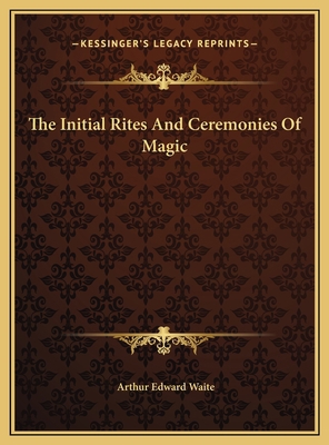 The Initial Rites And Ceremonies Of Magic 1169585744 Book Cover