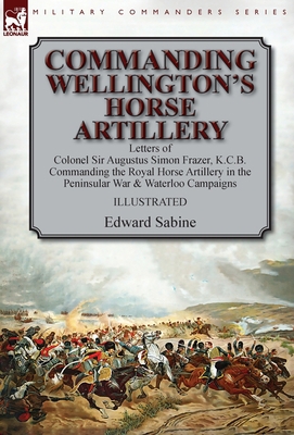 Commanding Wellington's Horse Artillery: Letter... 178282720X Book Cover