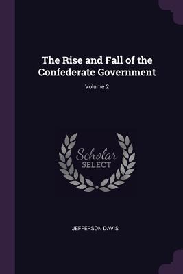 The Rise and Fall of the Confederate Government... 1377964876 Book Cover