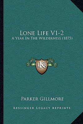 Lone Life V1-2: A Year In The Wilderness (1875) 1164953974 Book Cover