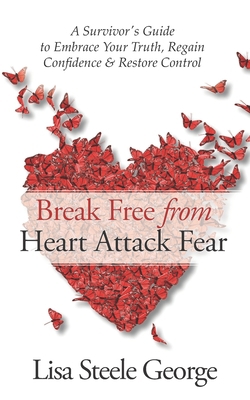 Break Free from Heart Attack Fear: The Survivor... B08QWH38HR Book Cover