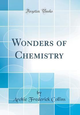 Wonders of Chemistry (Classic Reprint) 1528045386 Book Cover