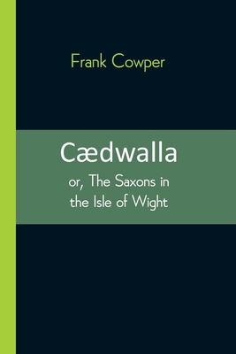 Cædwalla: or, The Saxons in the Isle of Wight 9354543588 Book Cover