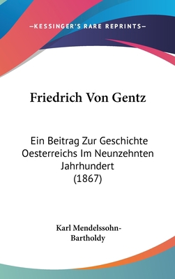 Friedrich Von Gentz: Ein Beitrag Zur Geschichte... [German] 1160477469 Book Cover