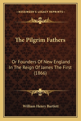 The Pilgrim Fathers: Or Founders Of New England... 1167213432 Book Cover