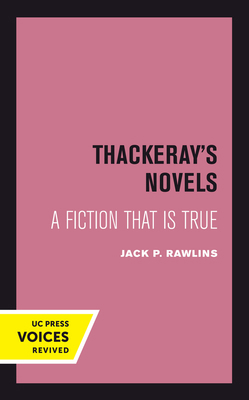 Thackeray's Novels: A Fiction That Is True 0520415361 Book Cover