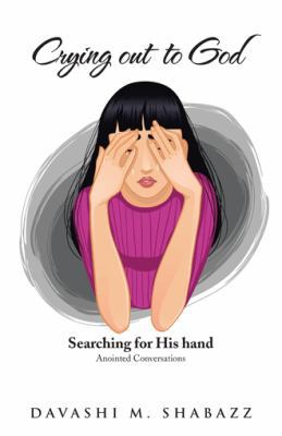 Crying out to God: Searching For His Hand 1504978250 Book Cover