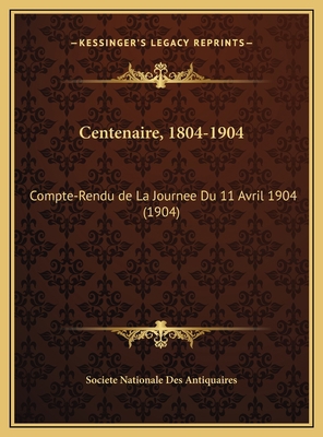 Centenaire, 1804-1904: Compte-Rendu de La Journ... [French] 1169665497 Book Cover