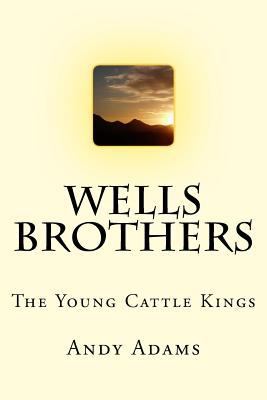 Wells Brothers: The Young Cattle Kings 1983746940 Book Cover